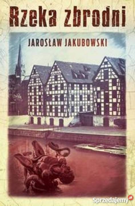 Rzeka zbrodni Jarosław Jakubowski Warszawa