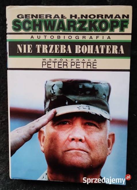 Nie trzeba bohatera generał H Norman Schwarzkopf Rok wydania 1993 Bełchatów