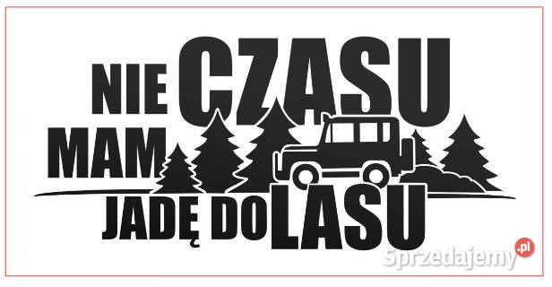 Naklejka NIE MAM CZASU JADĘ DO LASU 200x100 mm Biuro małopolskie sprzedam