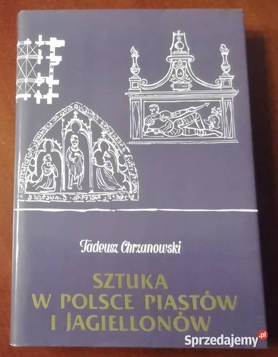 Sztuka w Polsce Piastów i Jagiellonów Tadeusz mazowieckie