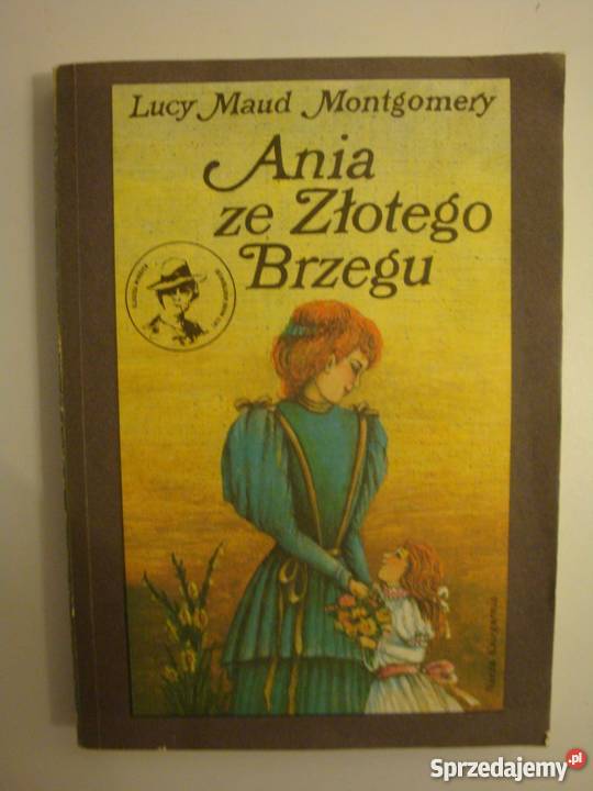 ANIA ZE ZŁOTEGO BRZEGU LUCY MAUD MONTGOMERY sprzedam