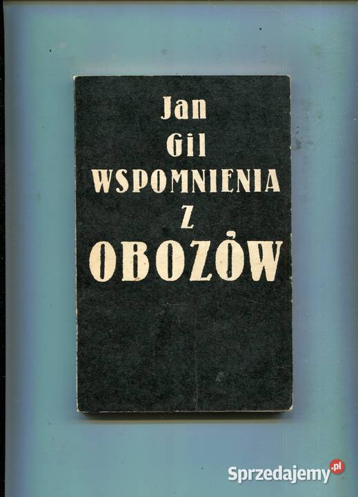 Wspomnienia z obozów Jan Gil DEDYKACJA AUTORA Rok wydania 1981 Szczecin sprzedam