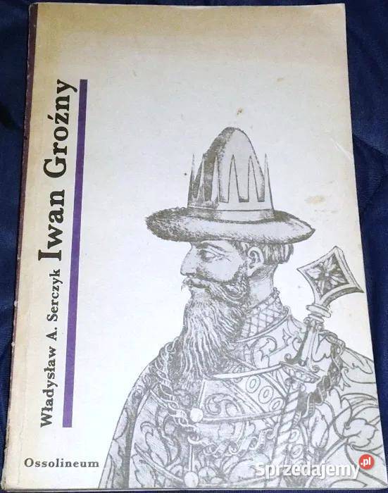 Iwan IV Groźny Władysław Andrzej Serczyk Rok wydania 1986 lubelskie Chełm