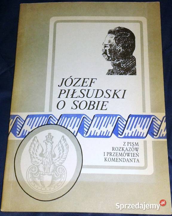 Józef Piłsudski o sobie z pism rozkazów i miękka Chełm