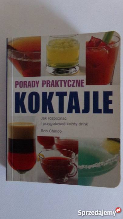 PORADY PRAKTYCZNE KOKTAJLE ROB CHIRICO kuchnia, potrawy Gorzów Wielkopolski sprzedam