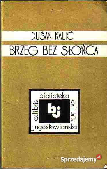 4830 BRZEG SŁOŃCA DUŚAN KALIĆ literatura piękna - proza zagraniczna Proza i poezja Czyrna