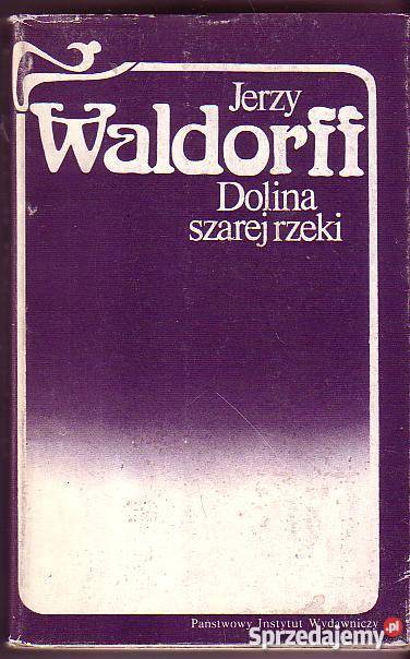 5543 DOLINA SZAREJ RZEKI JERZY WALDORFF literatura piękna - proza polska Czyrna