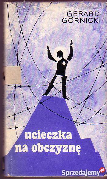 5652 UCIECZKA NA OBCZYZNĘ GERARD GÓRNICKI małopolskie Czyrna sprzedam