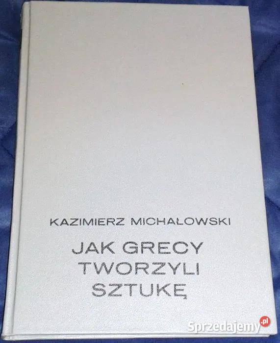Grecy tworzyli sztukę Kazimierz Michałowski Rok wydania 1986 Pozostałe Chełm