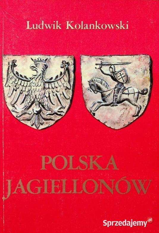 Ludwik Kolankowski Polska Jagiellonów Kętrzyn