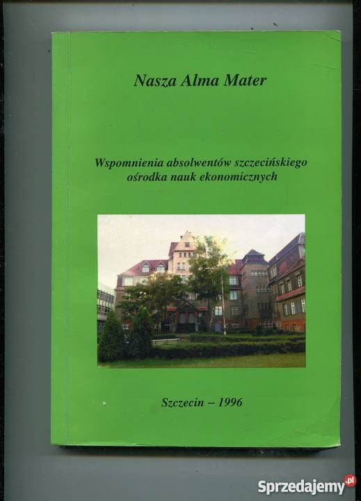 Nasza Alma Mater Wspomnienia absolwentów Szczecin