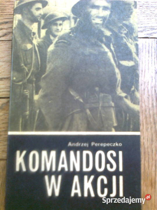Komandosi w akcji Andrzej Perepeczko Warszawa