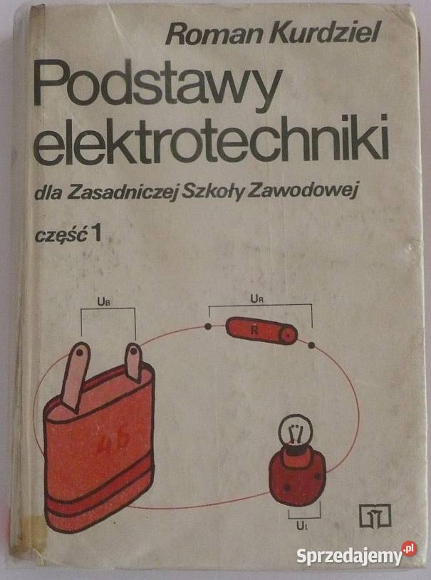 PODSTAWY ELEKTROTECHNIKI CZĘŚĆ 1 ROMAN KURDZIEL technika, nauki techniczne Radom