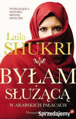 Byłam służącą w arabskich pałacach Laila Shukri literatura piękna - proza polska Goleniów