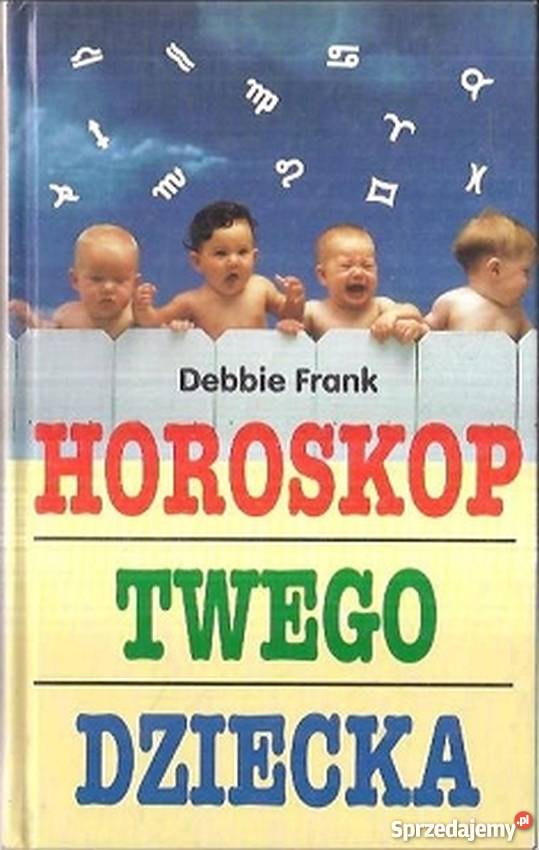 HOROSKOP TWEGO DZIECKA FRANK DEBBIE ezoteryka, magia, ufo podlaskie