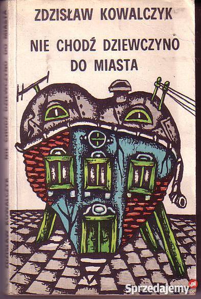 8019 NIE CHODŹ DZIEWCZYNO DO MIASTA ZDZISŁAW literatura piękna - proza polska Czyrna