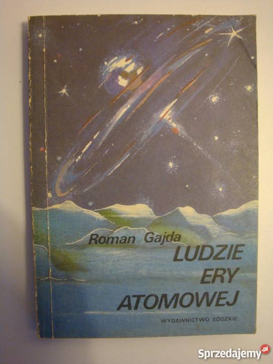 LUDZIE ERY ATOMOWEJ ROMAN GAJDA Piła