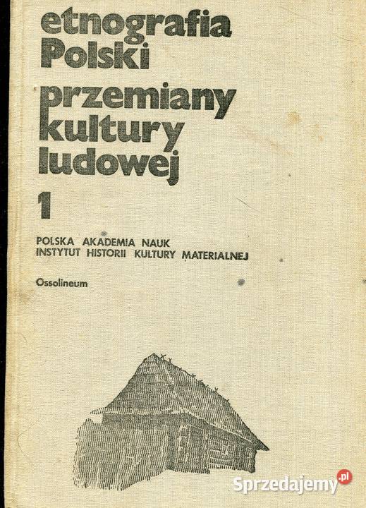 Etnografia Polski Przemiany kultury ludowej T1 Rok wydania 1976 Kultura i Rozrywka Szczecin