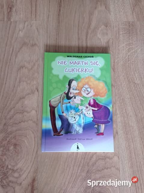 Nie martw się Cukierku KSIĄŻKA Chorzów