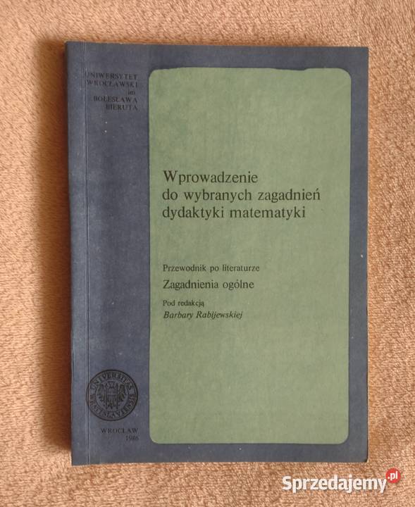 Wprowadzenie do wybranych zagadnień dydaktyki Rok wydania 1986 Książki naukowe i popularnonaukowe Wrocław