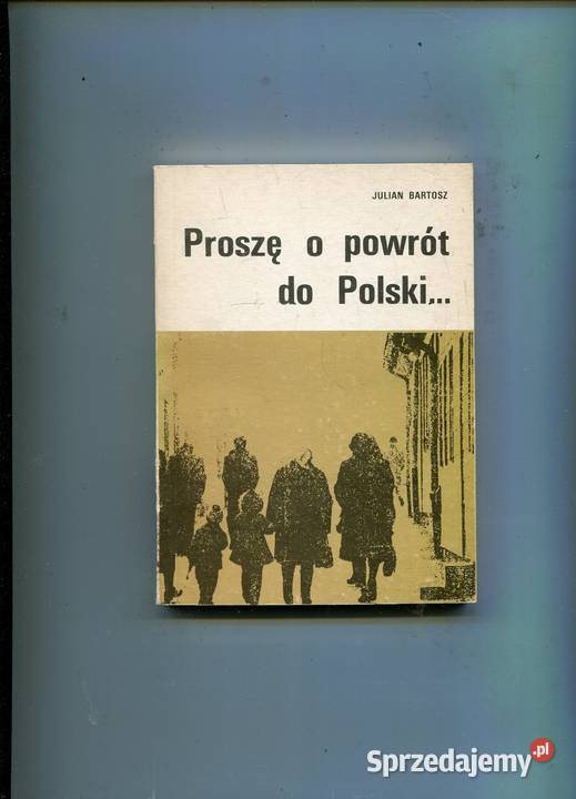 Proszę o powrót do Polski Julian Bartosz Szczecin