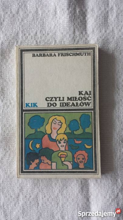 Barbara Frischmuth KAI CZYLI MIŁOŚĆ DO IDEAŁÓW Katowice sprzedam