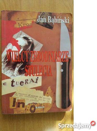 WIELCY ZBRODNIARZE STULECIA JAN BĄBIŃSKI fa reportaż, literatura faktu Goleniów