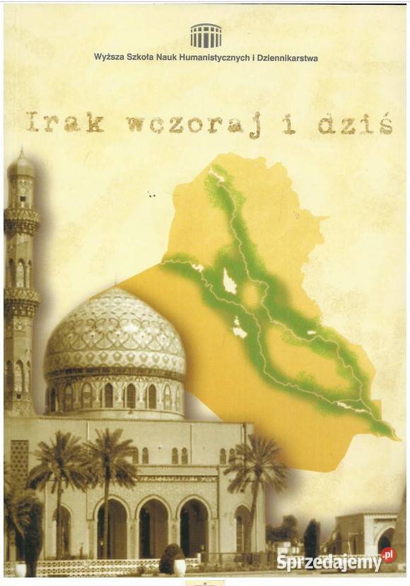 Irak wczoraj i dziś Wybrane aspekty wewnętrzne i Książki naukowe i popularnonaukowe Łódź sprzedam