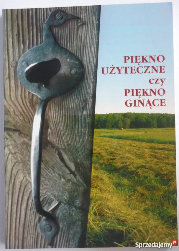 PIĘKNO UŻYTECZNE CZY PIĘKNO GINĄCE kujawsko-pomorskie Włocławek