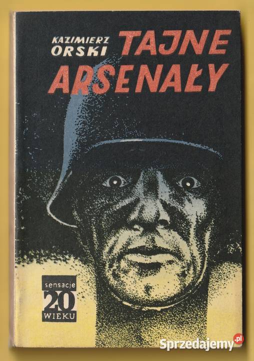 SENSACJE XX WIEKU TAJNE ARSENAŁY KAZIMIERZ ORSKI Kultura i Rozrywka Łódź