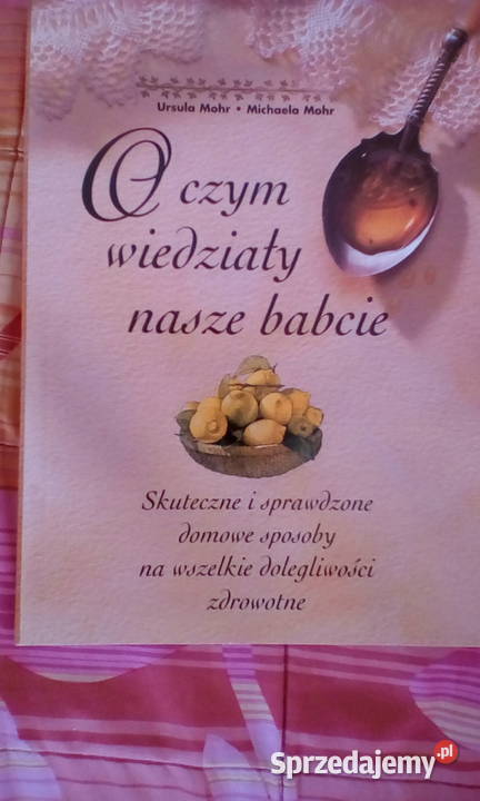 O czym wiedziały nasze babcie