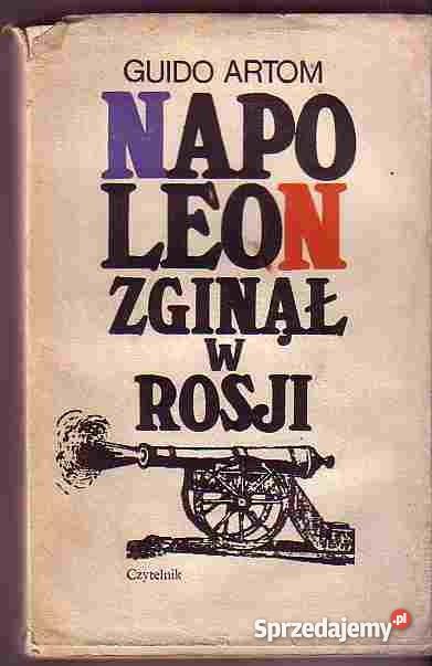 3037 NAPOLEON ZGINĄŁ W ROSJI GUIDO ARTOM Czyrna
