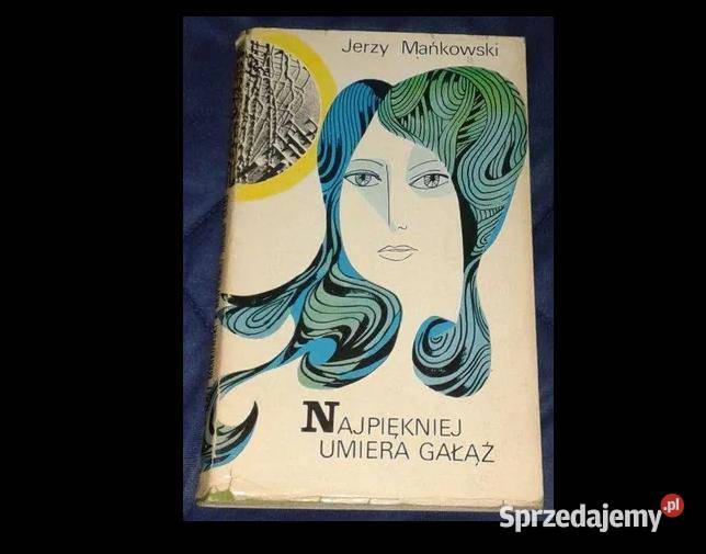 Najpiękniej umiera gałąź Jerzy Mańkowski lubelskie Chełm sprzedam