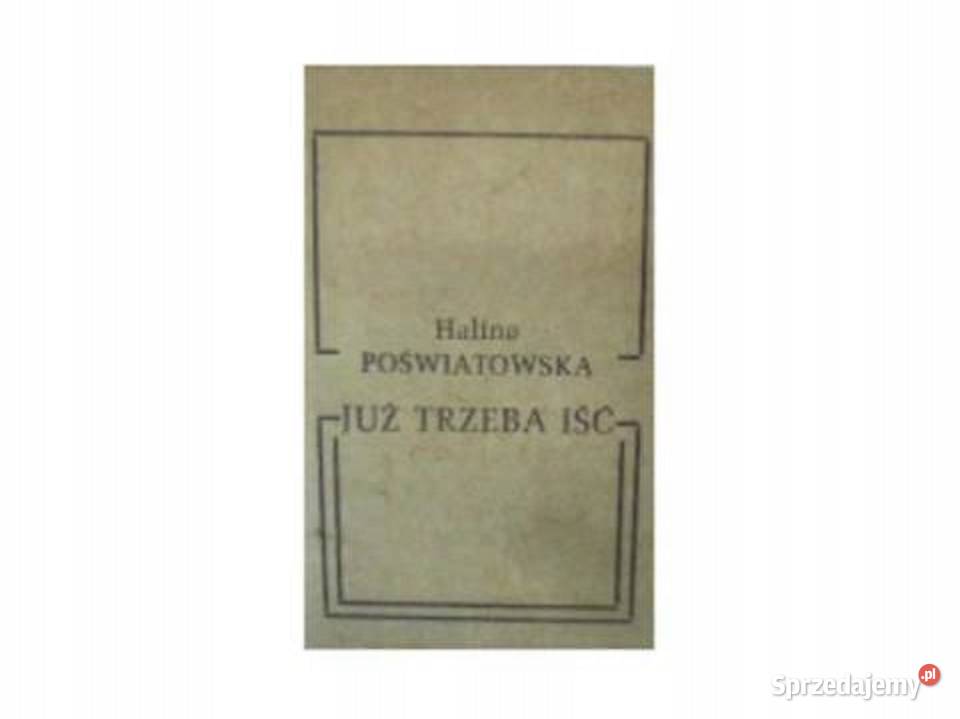 JUŻ TRZEBA IŚĆ Halina Poświatowska FA