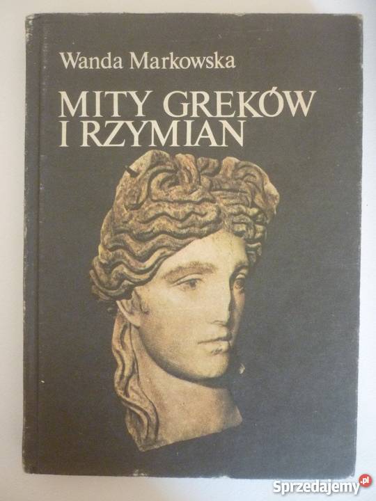 MITY GREKÓW I RZYMIAN WANDA MARKOWSKA Rok wydania 1987 Białystok