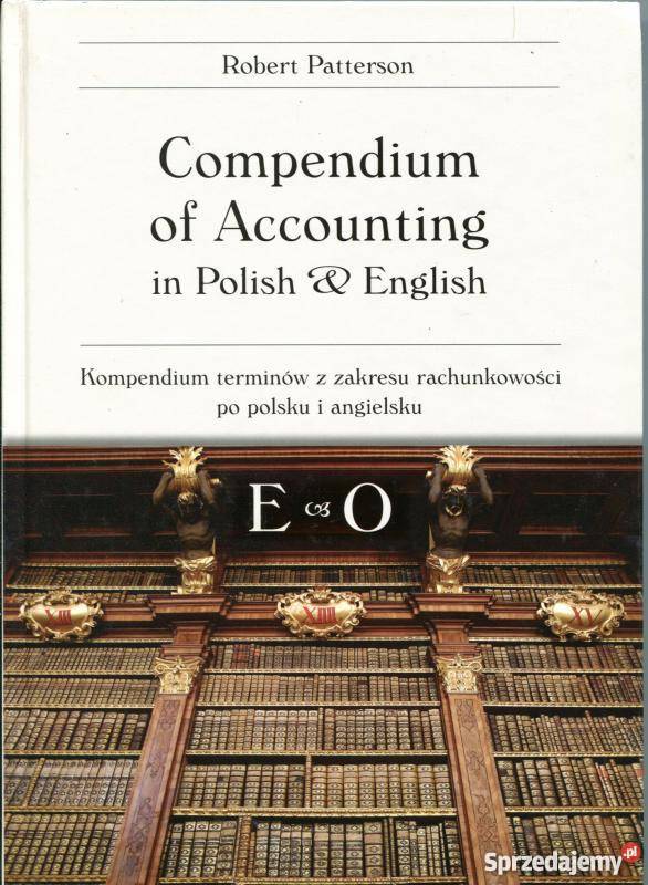 COMPENDIUM OF ACCOUNTING IN POLISH ENGLISH EO Rok wydania 2010 Książki naukowe i popularnonaukowe Książki i Podręczniki Łódź
