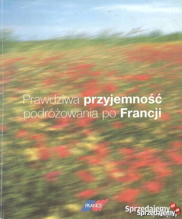 PRAWDZIWA PRZYJEMNOŚĆ PODRÓŻOWANIA FRANCJI Legnica