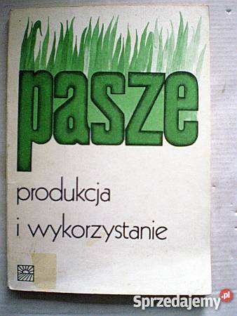 Pasze produkcja i wykorzystanie A Grzeszczak fa rolnictwo, nauki rolnicze Goleniów