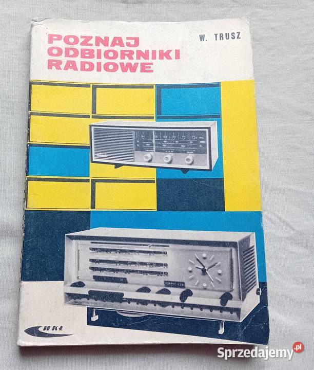 Włodzimierz Trusz Poznaj odbiorniki radiowe WKŁ Koźminek
