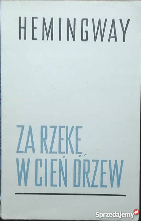 RZEKĘ W CIEŃ DRZEW HEMINGWAY ERNEST świętokrzyskie Sandomierz