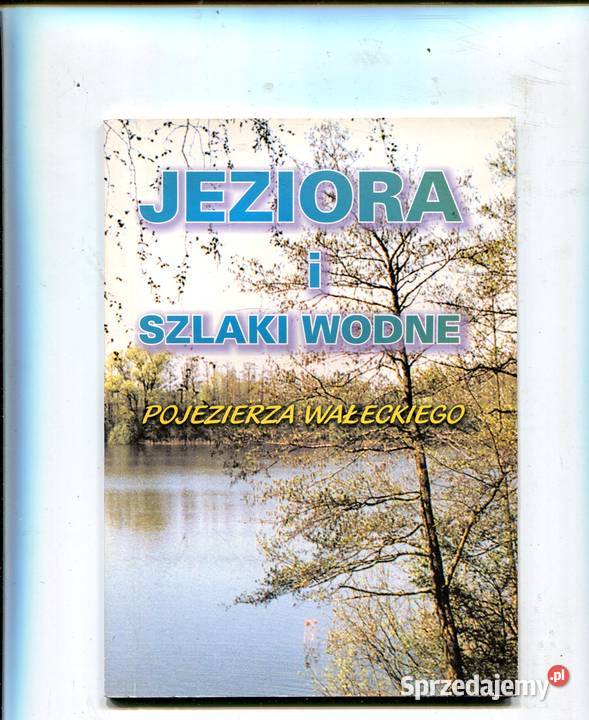 Jeziora i szlaki wodne Pojezierza Wałeckiego Szczecin