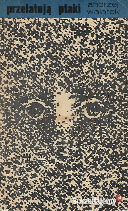 przelatują ptaki A Walatek Proza i poezja