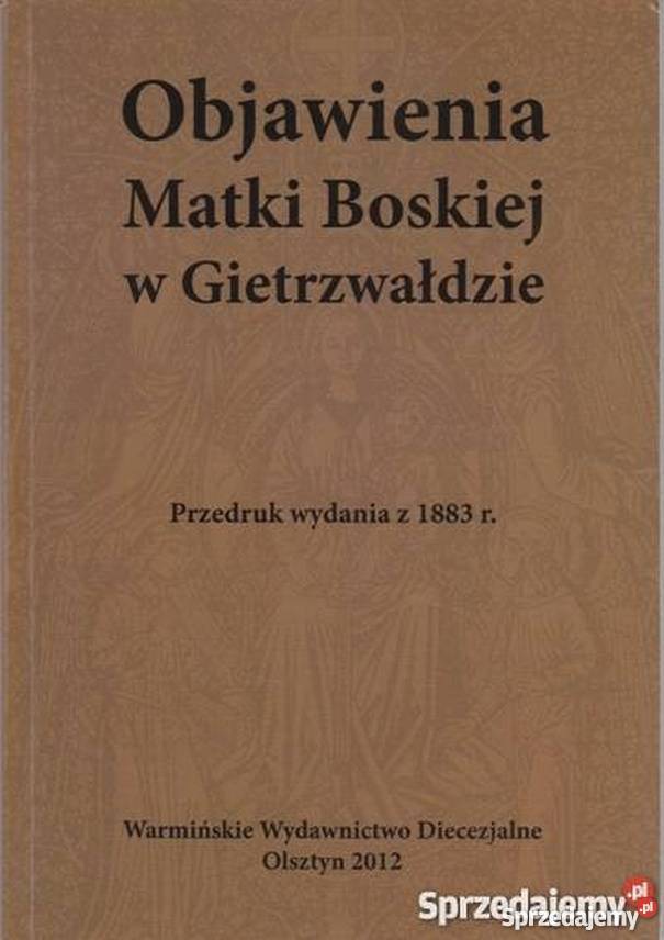 OBJAWIENIA MATKI BOSKIEJ W GIETRZWAŁDZIE Rok wydania 2012 Tarnów sprzedam