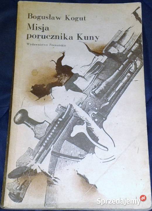 Misja porucznika Kuny Bogusław Kogut Rok wydania 1986 Chełm