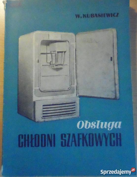 OBSŁUGA CHŁODNI SZAFKOWYCH KUBASIEWICZ W Rok wydania 1957 Książki naukowe i popularnonaukowe Radom