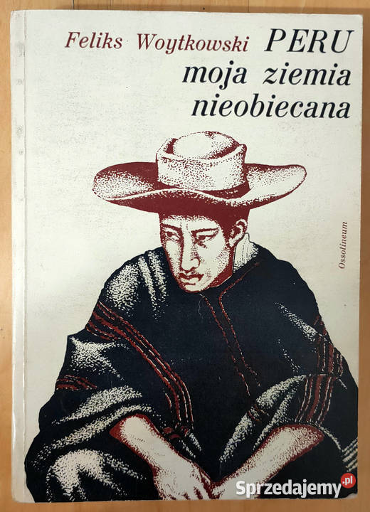 Peru moja ziemia nieobiecana Feliks Woytkowski reportaż, literatura faktu śląskie Sosnowiec sprzedam
