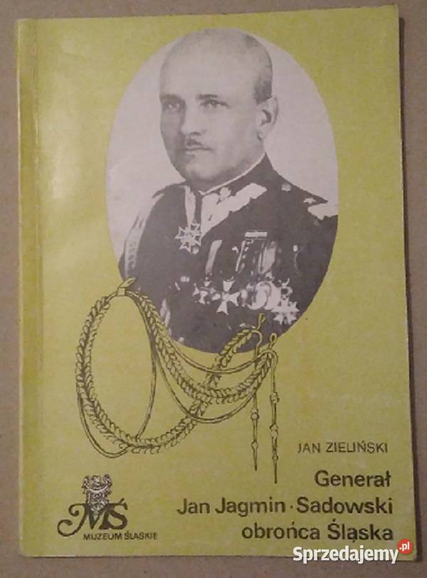 Generał Jan Jagmin Sadowski - obrońca Śląska