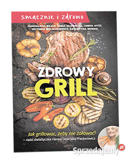 książka zdrowy grill smacznie i zdrowo przepisy Pozostałe Bydgoszcz
