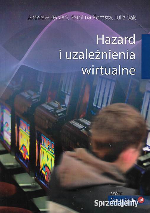 Hazard i uzależnienia wirtualne - praca zbiorowa.
