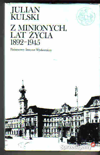 3529 Z MINIONYCH LAT ŻYCIA 1892 1945 JULIAN KULS Proza i poezja